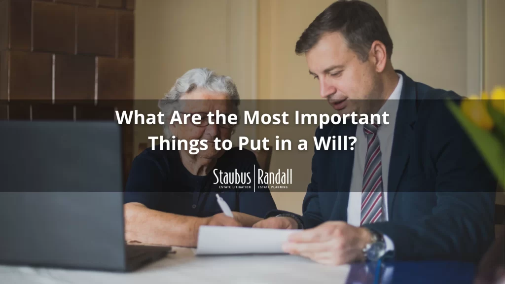 What Are the Most Important Things to Put in a Will
