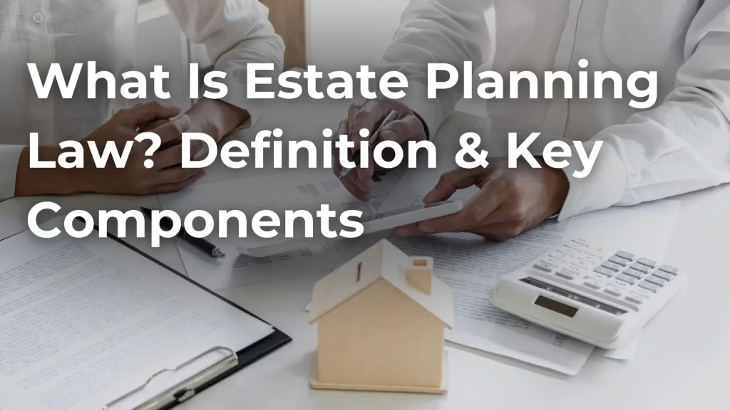 What Is Estate Planning Law_ Definition & Key Components Image