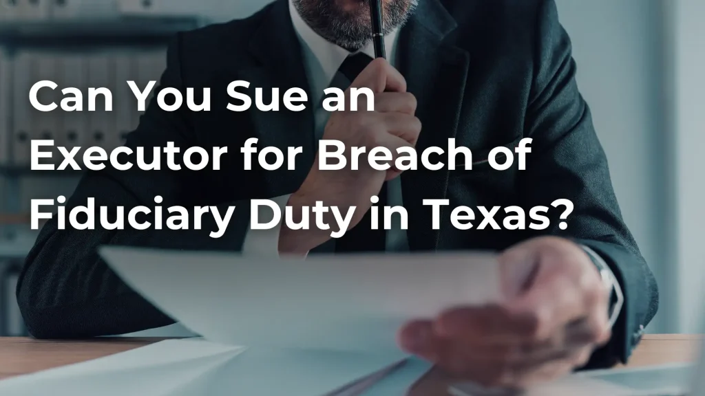 Can You Sue an Executor for Breach of Fiduciary Duty in Texas_ Image