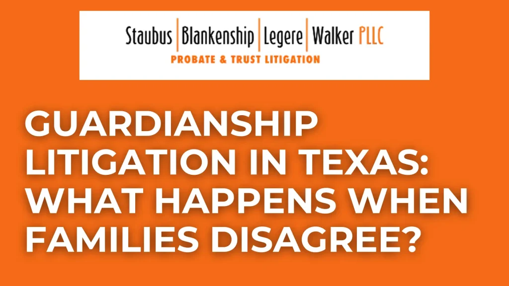 Guardianship Litigation in Texas_ What Happens When Families Disagree