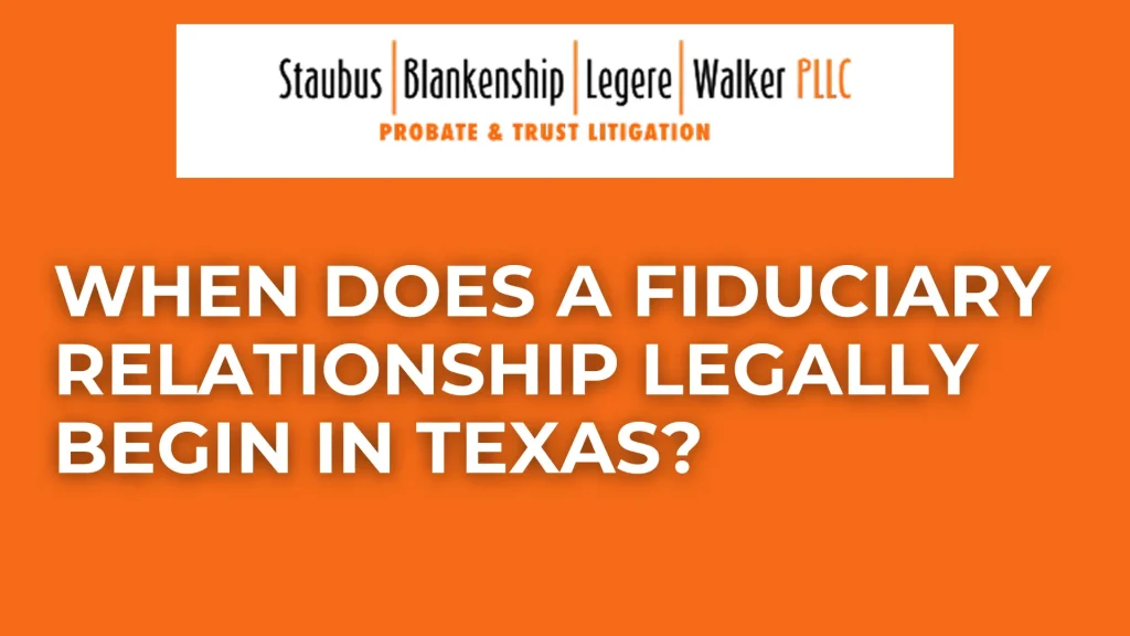 When Does a Fiduciary Relationship Legally Begin in Texas