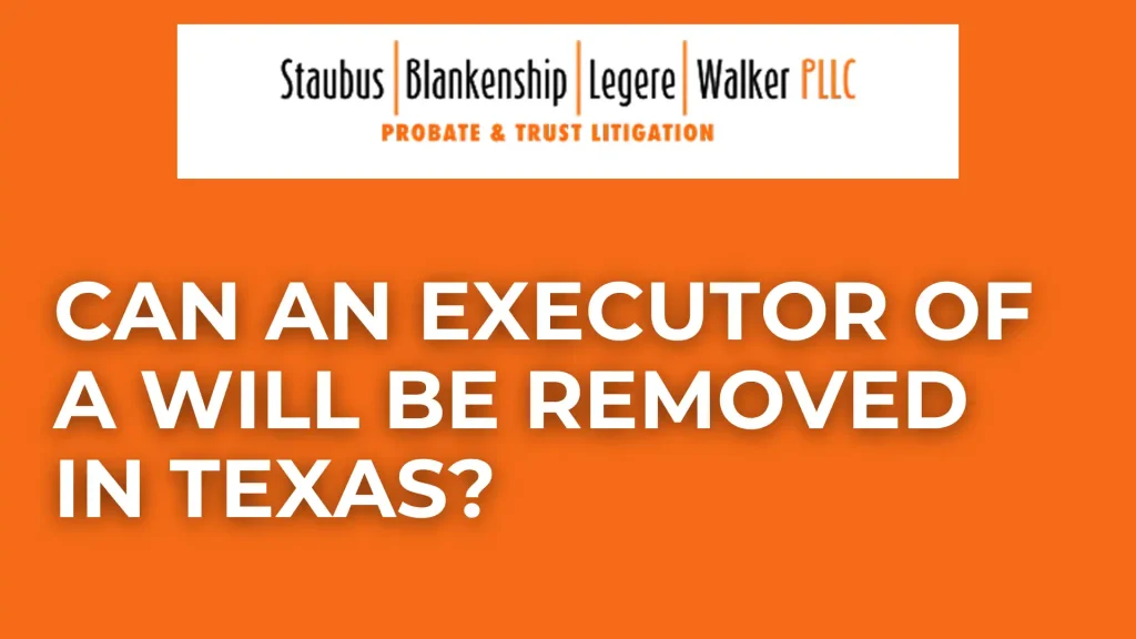 Can an Executor of a Will Be Removed in Texas